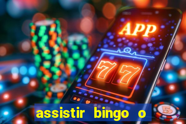 assistir bingo o rei das manhas filme completo dublado